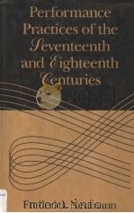 PERFORMANCE PRACTICES OF THE SEVENTEENTH AND EIGHTEENTH CENTURIES PDF电子版封面 0028733002