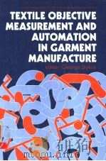 TEXTILE OBJECTIVE MEASUREMENT AND AUTOMATION IN GARMENT MANUF ACTURE 1991 PDF电子版封面 0139127429