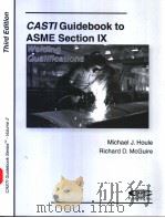 CASTI GUIDEBOOK TO ASME SECTION IX-WELDING QUALIFICATIONS THIRD EDITION CASTI GUIDEBOOK SERIES-VOL.2     PDF电子版封面    MICHAEL J.HOULE  RICHARD D.MCG 