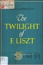 BENCE SZABOLCSI THE TWILIGHT OF FERENC LISZT 1956 PDF电子版封面