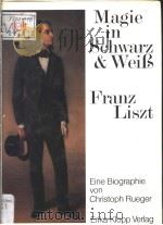 Christoph Rueger Magie in Schwarz und WeiB Franz Liszt   1986  PDF电子版封面  3781718271   