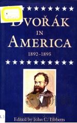 DVORAK IN AMERICA 1892-1895 PDF电子版封面 093134056X John C.Tibbetts