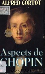 ASPECTS DE CHOPIN PDF电子版封面 2226009167 ALFRED CORTOT