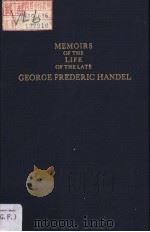 MEMOIRS OF THE LIFE OF THE LATE GEORGE FREDERIC HANDEL PDF电子版封面 0306760428