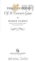 THE EDUCATION OF A CONCERT-GOER PDF电子版封面 0837198720 HOMER ULRICH
