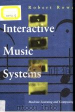 INTERACTIVE MUSIC SYSTEMS MACHINE LISTENING AND COMPOSING PDF电子版封面 0262181495 ROBERT ROWE