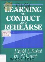LEARNING TO CONDUCT AND REHEARSE     PDF电子版封面  0135267161  DANIEL L.KOHUT  JOE W.GRANT 