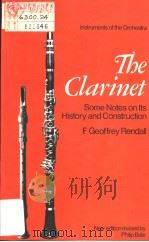 INSTRUMENTS OF THE ORCHESTRA THE CLARINET SOME NOTES ON ITS HISTORY AND CONSTRUCTION PDF电子版封面 0510367003 F.GEOFFREY RENDALL