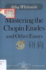 MASTERING THE CHOPIN ETUDES AND OTHER ESSAYS     PDF电子版封面    JOSEPH PROSTAKOFF  SOPHIA ROSO 