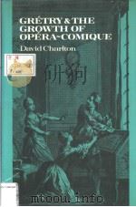 GRETRY AND THE GROWTH OF OPERA-COMIQUE PDF电子版封面 052125129X DAVID CHARLTON