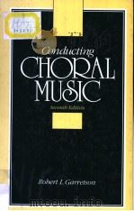 CONDUCTING CHORAL MUSIC SEVETH EDITION PDF电子版封面 0131756478 ROBERT L.GARRETSON