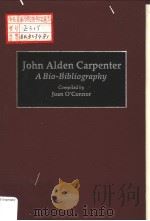 JOHN ALDEN CARPENTER A BIO-BIBLIOGRAPHY PDF电子版封面 0313264309 JOAN O'CONNOR