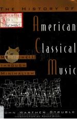 THE HISTORY OF AMERICAN CLASSICAL MUSIC MACDOWELL THROUGH MINIMALISM PDF电子版封面 081602927X