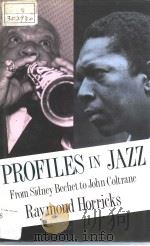 PROFILES IN JAZZ FROM SIDNEY BECHET TO JOHN COLTRANE     PDF电子版封面  0887384323  RAYMOND HORRICKS 