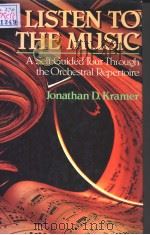 LISTEN TO THE MUSIC A SELF-GUIDED TOUR THROUGH THE ORCHESTRAL REPERTOIRE PDF电子版封面 0028718410 JOHNATHAN D.KRAMER