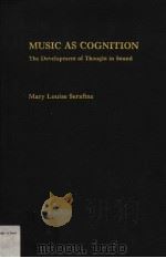 MUSIC AS COGNITION THE DEVELOPMENT OF THOUGHT IN SOUND PDF电子版封面 0231057423 MARY LOUISE SERAFINE