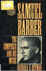 SAMUEL BARBER The Composer and His Music PDF电子版封面 0195066502 BARBARA B.HEYMAN