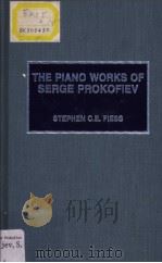 THE PIANO WORKS OF SERGE PROKOFIEV PDF电子版封面 STEPHEN C·E·FIESS
