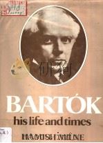 BARTOK HIS LIFE AND TIMES     PDF电子版封面  0882546597  HAMISH MILNE 