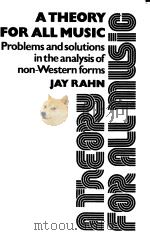A Theory for All Music:Problems and Solutions in the Analysis of Non-Western Forms PDF电子版封面 0802055389 JAY RAHN
