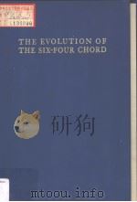 THE EVOLUTION OF THE SIX-FOUR CHORD:A Chapter in the History of Dissonance Treatment PDF电子版封面 GLEN HAYDON