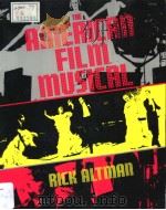 THE AMERICAN FILM MUSICAL PDF电子版封面 025330413X Rick Altman
