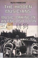 THE HIDDEN MUSICIANS MUSIC-MAKING IN AN ENGLISH TOWN PDF电子版封面 0521360668 RUTH FINNEGAN