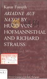 ARIADNE AUF NAXOS by Hugo von Hofmannsthal and Richard Strauss ITS GENESIS AND MEANING PDF电子版封面 0198155360 KAREN FORSYTH