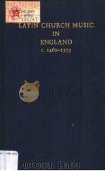LATIN CHURCH MUSIC IN ENGLAND c.1460-1575（ PDF版）