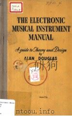 THE ELECTRONIC MUSICAL INTRUMENT MANUAL A GUIDE TO THEORY AND DESIGN SECOND EDITION 1954 PDF电子版封面 ALAN DOUGLAS
