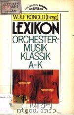LEXIKON ORCHESTER-MUSIK KLASSIK A-K PDF电子版封面 3442336058 WULF KONLOLD