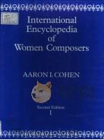 INTERNATIONAL ENCYCLOPEDIA OF WOMEN COMPOSERS SECOND EDITION REVISED AND ENLARGED VOLUME 1 A-SAI PDF电子版封面 0961748508 AARON I.COHEN