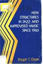 NEW STRNCTNRES IN JAZZ AND IMPROVISED MUSIC SINCE 1960 PDF电子版封面 0335098975 ROGER T.DEAN