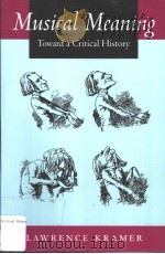 MUSICAL MEANING TOWARD A CRITICAL HISTORY PDF电子版封面 0520228243 LAWRENCE KRAMER
