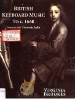 BRITISH KEYBOARD MUSIC TO C.1660 SOURCES AND THEMATIC INDEX PDF电子版封面 0198164254 VIRGINIA BROOKES