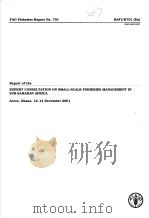 FAO FISHERIES REPORT NO.701 REPORT OF THE EXPERT CONSULTATION OF SMALL-SCALE FISHERIES MANAGEMENT IN     PDF电子版封面  9251050899   
