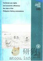 FAO FISHERIES TECHNICAL PAPER 245  Territorial use rights and economic efficiency:the case of the Ph   1984  PDF电子版封面  9251021376   
