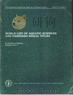 FAO FISHERIES TECHNICAL PAPER NO.147 SUPPLEMENT 4 WORLD LIST OF AQRATIC SCIENCES AND FISHERIES SERIA     PDF电子版封面  925100904X   