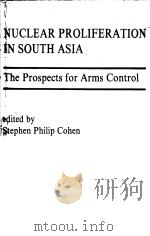 Nuclear Proliferation in South Asia The propects for Arms Control 1991 PDF电子版封面 8170621348