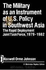 The Military as an Instrument of U.S.Policy in Southwest Asia The Rapid Deployment Joint Task Force PDF电子版封面 0865319529 Maxwell Orme Johnson