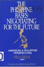 THE PHILIPPINE BASES:NEGOTIATING FOR THE FUTURE AMERICAN AND PHILIPPINE PDF电子版封面 0876090439 Fred Greene