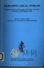 RESHAPING LOCAL WORLDS:FORMAL EDUCATION AND CULTURAL CHANGE IN RURAL SOUTHEAST ASIA PDF电子版封面 0938692437 Charles F.Keyes