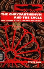 THE CHRYSANTHEMUM AND THE EAGLE:THE FUTURE OF U.S-JAPAN RELATIONS PDF电子版封面 0814780210 RYUZO SATO