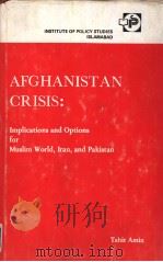 AFGHANISTAN CRISIS:Implications and Options for Muslim World Iran and Pakistan 1982 PDF电子版封面 Tahir Amin
