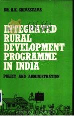 INTEGRATED RURAL DEVELOPMENT PROGRAMME IN INDIA POLICY AND ADMINISTRATION PDF电子版封面 DR.A.K.SRIVASTAVA