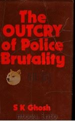 THE OUTCRY OF POLICE BRUTALITY PDF电子版封面 S.K.GHOSH