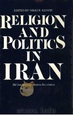 RELIGION AND POLITICS IN IRAN  SHI'ISM FROM QUIETISM TO REVOLUTION     PDF电子版封面  0300028741  NIKKI R.KEDDIE 