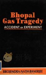 BHOPAL GAS TRAGEDY ACCIDENT OR EXPERIMENT 1986 PDF电子版封面 8185020000 BROJENDRA NATH BANERJEE