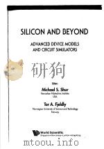 SILICON AND BEYOND ADVANCED DEVICE MODELS AND CIRCUIT SIMULATORS PDF电子版封面 9810242808 MICHAEL S.SHUR TOR A.FIELDLY