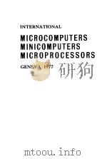 INTERANTIONAL MICROCOMPUTERS MINICOMPUTERS MICROPROCESSORS CENEVA 1977 PDF电子版封面 0902852787